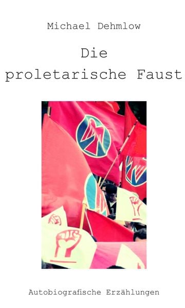 Die proletarische Faust, Taschenbuch von Michael Dehmlow, Heptagon, 9783960241010