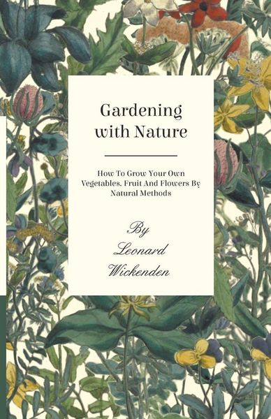 Produktbild: Gardening With Nature - How To Grow Your Own Vegetables, Fruit And Flowers By Natural Methods