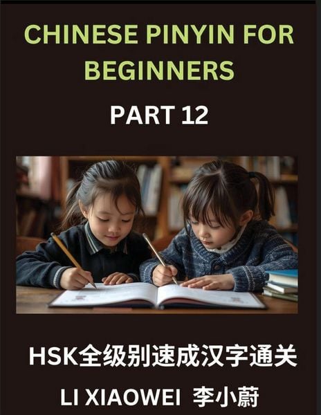 Produktbild: Chinese Pinyin for Beginners (Volume 12)- Essential Chinese Character Guide for HSK Prep, Pinyin, English Meanings, and Practice Questions for Beginners