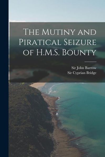 Produktbild: The Mutiny and Piratical Seizure of H.M.S. Bounty
