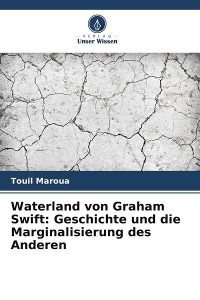 Produktbild: Waterland von Graham Swift: Geschichte und die Marginalisierung des Anderen