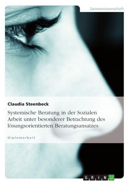 Systemische Beratung in der Sozialen Arbeit unter besonderer Betrachtung des lösungsorientierten Beratungsansatzes, Taschenbuch von Claudia Steenbeck,