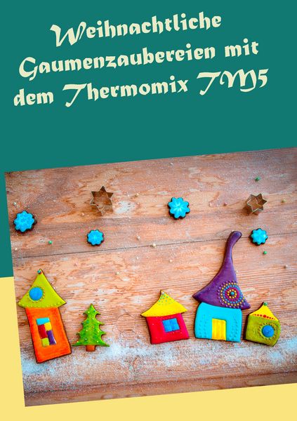 Weihnachtliche Gaumenzaubereien mit dem Thermomix TM5, Taschenbuch von Carola Petersmann, BoD – Books on Demand, 9783738652710