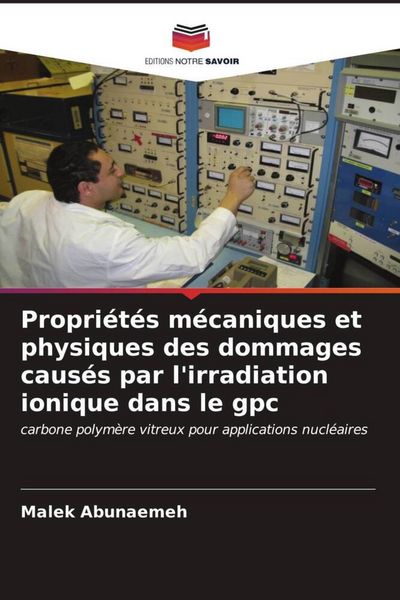 Produktbild: Propri&eacute;t&eacute;s m&eacute;caniques et physiques des dommages caus&eacute;s par l'irradiation ionique dans le gpc