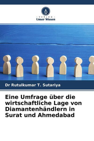 Eine Umfrage über die wirtschaftliche Lage von Diamantenhändlern in Surat und Ahmedabad, Taschenbuch von Rutulkumar T. Sutariya, Verlag Unser Wissen,