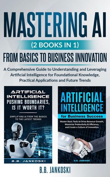 Produktbild: Mastering AI (2 Books In 1) From Basics To Business Innovation