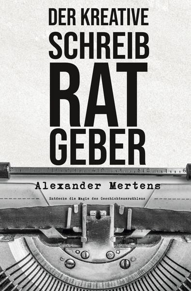 Der kreative Schreibratgeber, Taschenbuch von Alexander Mertens, Tolino media, 978-3-8194-4999-4