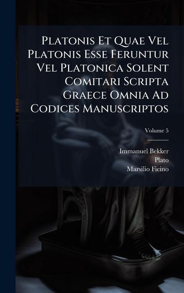 Produktbild: Platonis Et Quae Vel Platonis Esse Feruntur Vel Platonica Solent Comitari Scripta Graece Omnia Ad Codices Manuscriptos