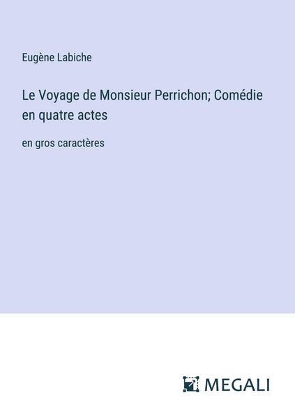 Produktbild: Le Voyage de Monsieur Perrichon; Com&eacute;die en quatre actes