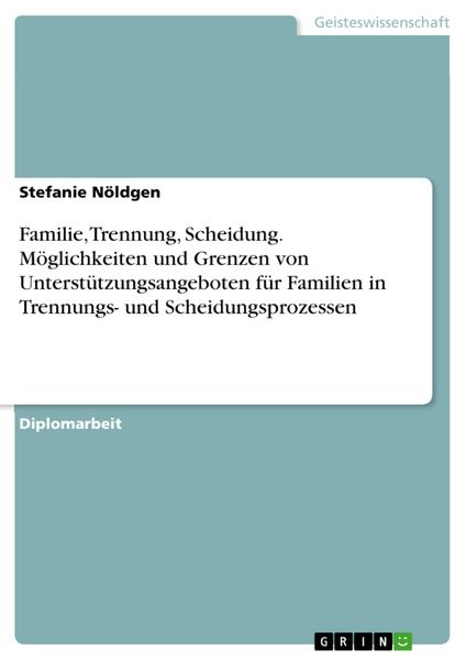 Produktbild: Familie, Trennung, Scheidung - M&ouml;glichkeiten und Grenzen von Unterst&uuml;tzungsangeboten f&uuml;r Familien in Trennungs- und Scheidungsprozessen