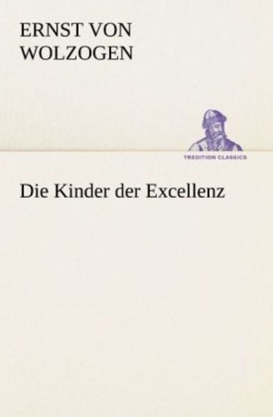 Die Kinder der Excellenz, Taschenbuch von Ernst Wolzogen, Tredition, 9783842416338