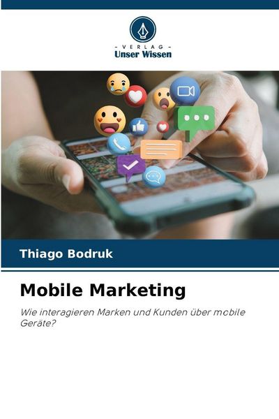 Mobile Marketing, Taschenbuch von Thiago Bodruk, Verlag Unser Wissen, 9786209158551