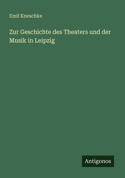 Produktbild: Zur Geschichte des Theaters und der Musik in Leipzig