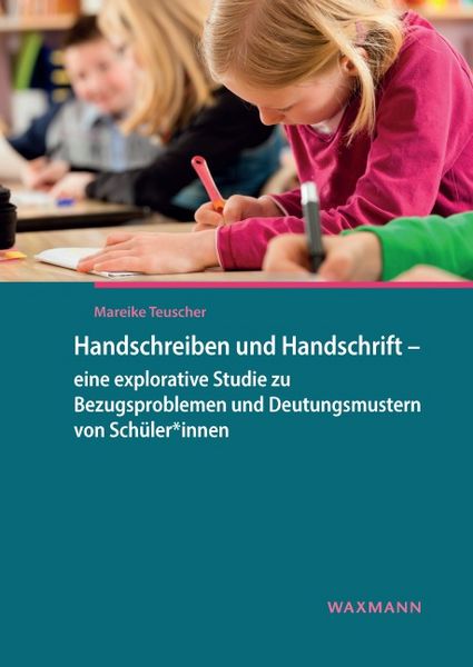 Produktbild: Handschreiben und Handschrift &ndash; eine explorative Studie zu Bezugsproblemen und Deutungsmustern von Sch&uuml;ler*innen
