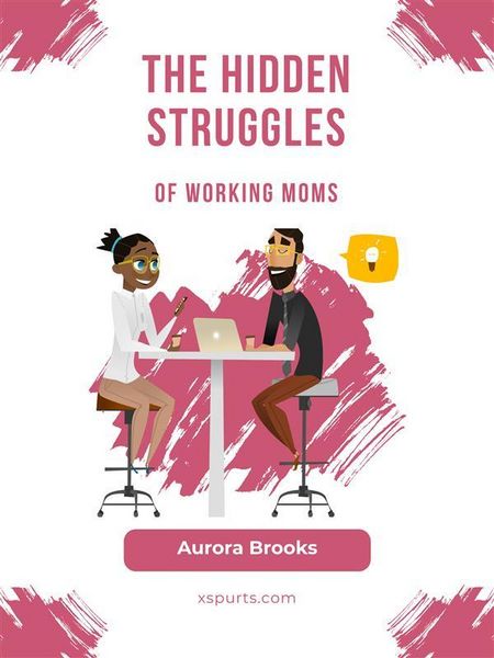 Produktbild: The Hidden Struggles of Working Moms