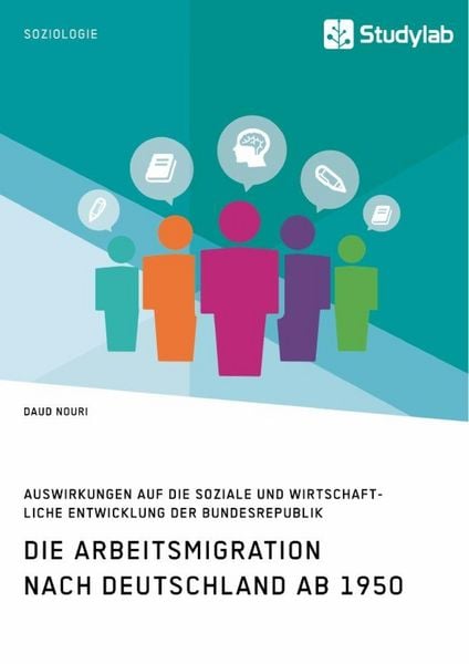 Produktbild: Die Arbeitsmigration nach Deutschland ab 1950. Auswirkungen auf die soziale und wirtschaftliche Entwicklung der Bundesrepublik