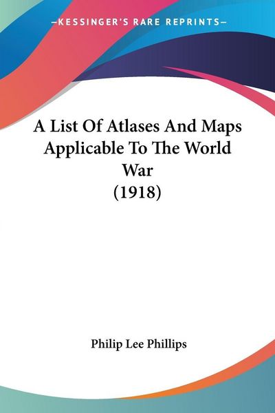 Produktbild: A List Of Atlases And Maps Applicable To The World War (1918)