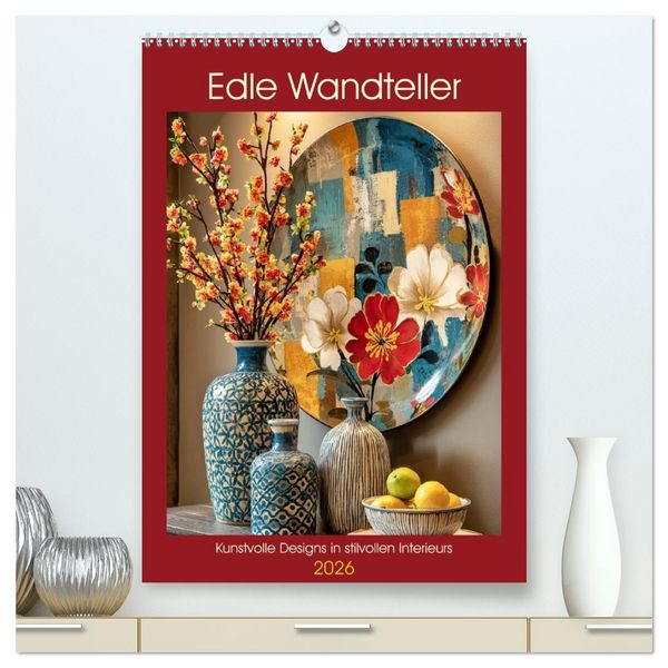 Produktbild: Edle Wandteller. Kunstvolle Designs in stilvollen Interieurs (hochwertiger Premium Wandkalender 2026 DIN A2 hoch), Kunstdruck in Hochglanz