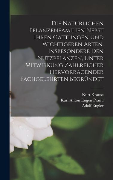 Produktbild: Die Nat&uuml;rlichen Pflanzenfamilien Nebst Ihren Gattungen Und Wichtigeren Arten, Insbesondere Den Nutzpflanzen, Unter Mitwirkung Zahlreicher Hervorragend