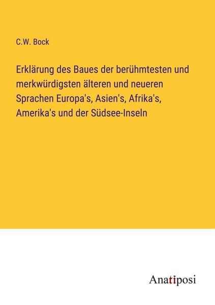 Produktbild: Erkl&auml;rung des Baues der ber&uuml;hmtesten und merkw&uuml;rdigsten &auml;lteren und neueren Sprachen Europa's, Asien's, Afrika's, Amerika's und der S&uuml;dsee-Inseln