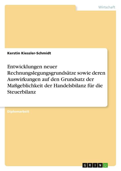 Produktbild: Entwicklungen neuer Rechnungslegungsgrunds&auml;tze sowie deren Auswirkungen auf den Grundsatz der Ma&szlig;geblichkeit der Handelsbilanz f&uuml;r die Steuerbilanz