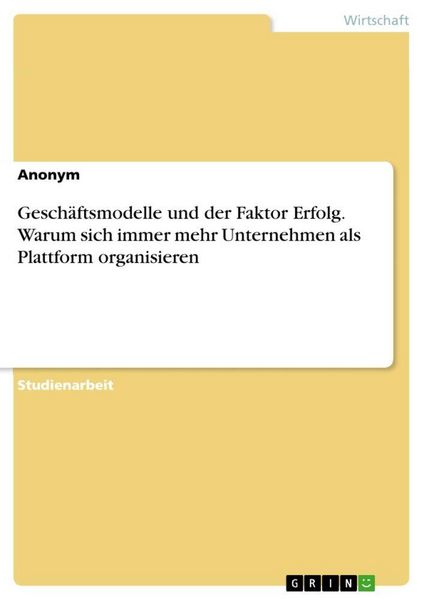 Produktbild: Gesch&auml;ftsmodelle und der Faktor Erfolg. Warum sich immer mehr Unternehmen als Plattform organisieren