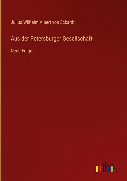 Aus der Petersburger Gesellschaft, Gebundene Ausgabe von Julius Wilhelm Albert Eckardt, Outlook, 9783368536053