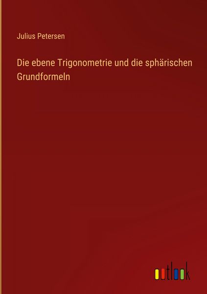 Produktbild: Die ebene Trigonometrie und die sph&auml;rischen Grundformeln