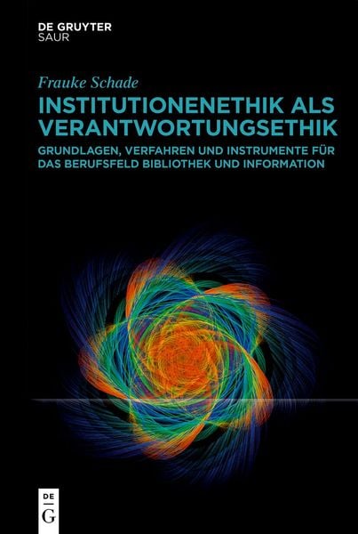 Institutionenethik als Verantwortungsethik, Gebundene Ausgabe von Frauke Schade, De Gruyter Saur, 9783111027425