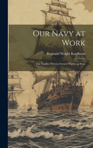 Produktbild: Our Navy at Work: The Yankee Fleet in French Waters as Seen