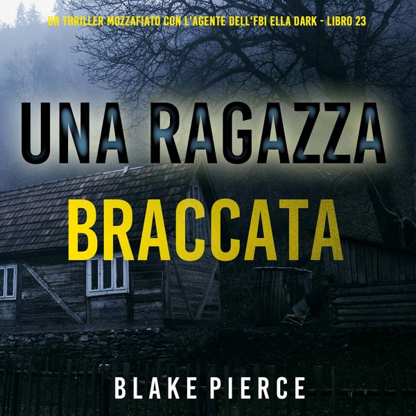 Produktbild: Una Ragazza Braccata (Un thriller mozzafiato con l'agente dell'FBI Ella Dark - Libro 23)
