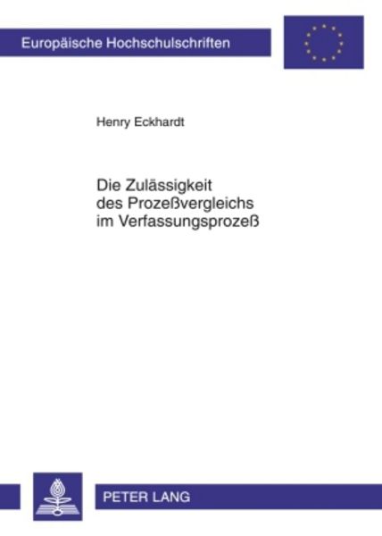 Die Zulaessigkeit des Prozeßvergleichs im Verfassungsprozeß, Taschenbuch von Henry Eckhardt, Peter Lang GmbH, Internationaler Verlag der