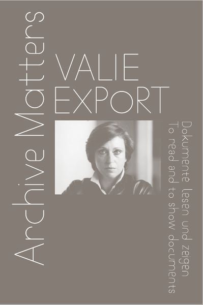 Valie Export. Archive Matters. Dokumente lesen und zeigen. To read and to show documents, Taschenbuch von , König, Walther, 978-3-7533-0088-7