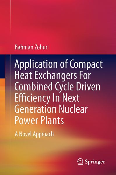 Produktbild: Application of Compact Heat Exchangers For Combined Cycle Driven Efficiency In Next Generation Nuclear Power Plants