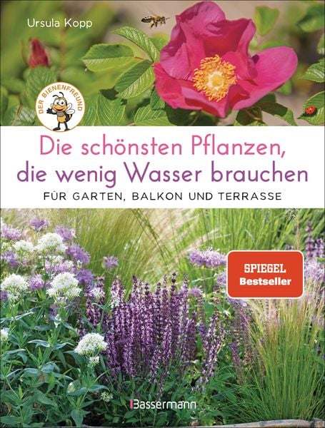Produktbild: Die sch&ouml;nsten Pflanzen, die wenig Wasser brauchen f&uuml;r Garten, Balkon und Terrasse - 66 trockenheitsvertr&auml;gliche Stauden, Str&auml;ucher, Gr&auml;ser und Blumen, die hei&szlig;e Sommer garantiert &uuml;berleben