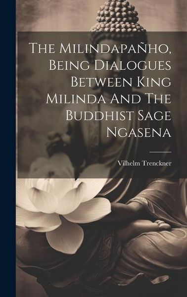 Produktbild: The Milindapa&ntilde;ho, Being Dialogues Between King Milinda And The Buddhist Sage Ngasena