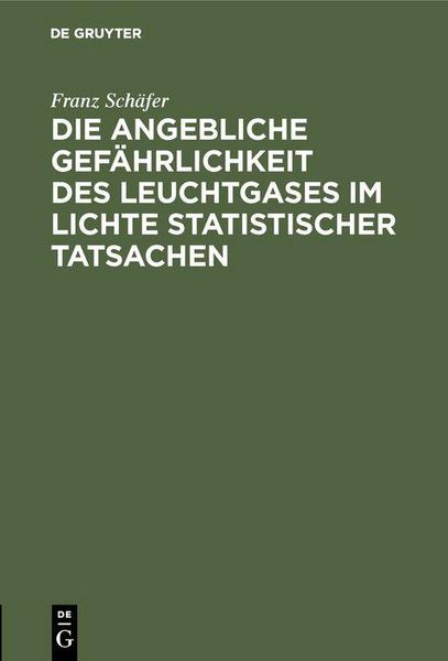 Produktbild: Die angebliche Gef&auml;hrlichkeit des Leuchtgases im Lichte statistischer Tatsachen