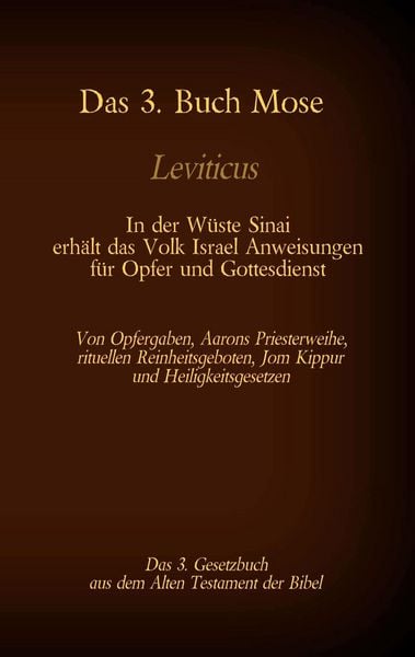 Produktbild: Das 3. Buch Mose, Leviticus, das 3. Gesetzbuch aus der Bibel - In der W&uuml;ste Sinai erh&auml;lt das Volk Israel Anweisungen f&uuml;r Opfer und Gottesdienst