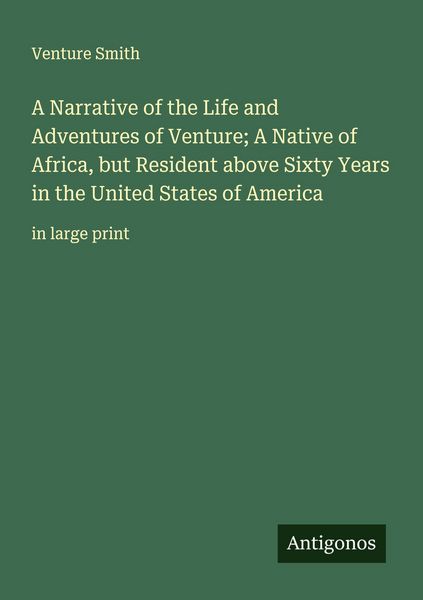 Produktbild: A Narrative of the Life and Adventures of Venture; A Native of Africa, but Resident above Sixty Years in the United States of America