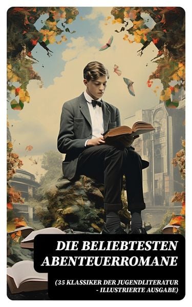 Produktbild: Die beliebtesten Abenteuerromane (35 Klassiker der Jugendliteratur - Illustrierte Ausgabe)