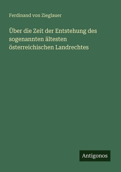 Produktbild: &Uuml;ber die Zeit der Entstehung des sogenannten &auml;ltesten &ouml;sterreichischen Landrechtes