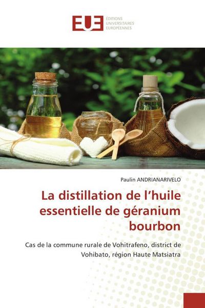 Produktbild: La distillation de l'huile essentielle de g&eacute;ranium bourbon