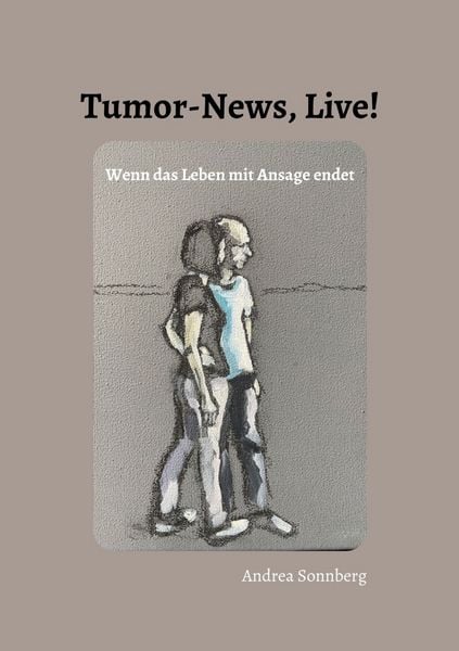 Tumor-News, Live!, Taschenbuch von Andrea Sonnberg, BoD – Books on Demand, 9783755725947
