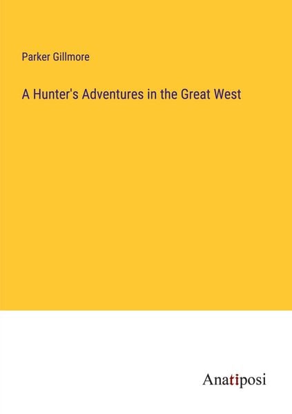 Produktbild: A Hunter's Adventures in the Great West