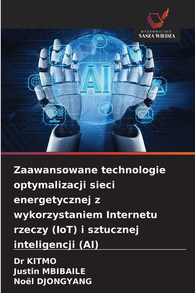 Produktbild: Zaawansowane technologie optymalizacji sieci energetycznej z wykorzystaniem Internetu rzeczy (IoT) i sztucznej inteligencji (AI)