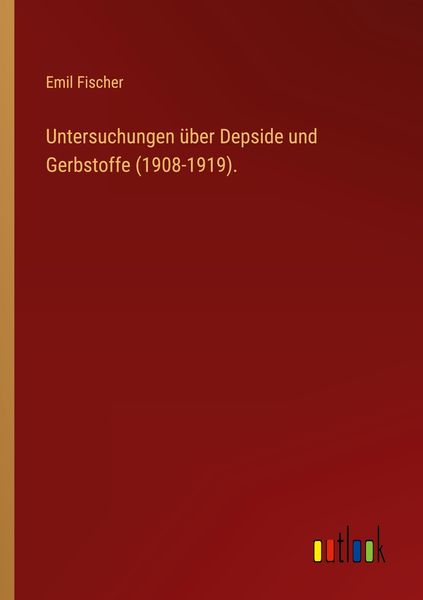 Untersuchungen über Depside und Gerbstoffe (1908-1919)., Taschenbuch von Emil Fischer, Outlook, 9783368499587