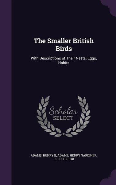 Produktbild: The Smaller British Birds: With Descriptions of Their Nests, Eggs, Habits