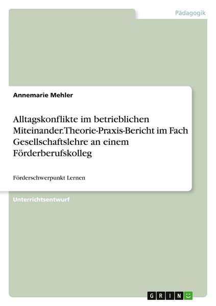 Produktbild: Alltagskonflikte im betrieblichen Miteinander. Theorie-Praxis-Bericht im Fach Gesellschaftslehre an einem F&ouml;rderberufskolleg