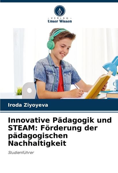 Produktbild: Innovative P&auml;dagogik und STEAM: F&ouml;rderung der p&auml;dagogischen Nachhaltigkeit