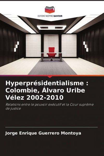 Produktbild: Hyperpr&eacute;sidentialisme : Colombie, &Aacute;lvaro Uribe V&eacute;lez 2002-2010